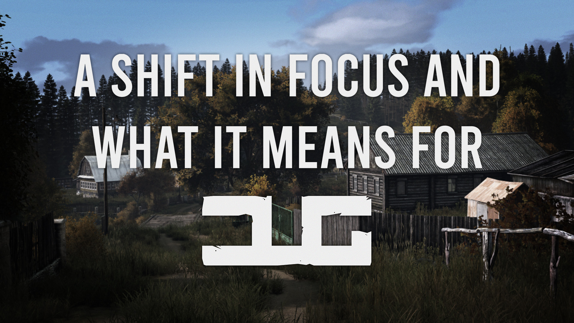 a-shift-in-focus-and-what-it-means-for-dayzunderground